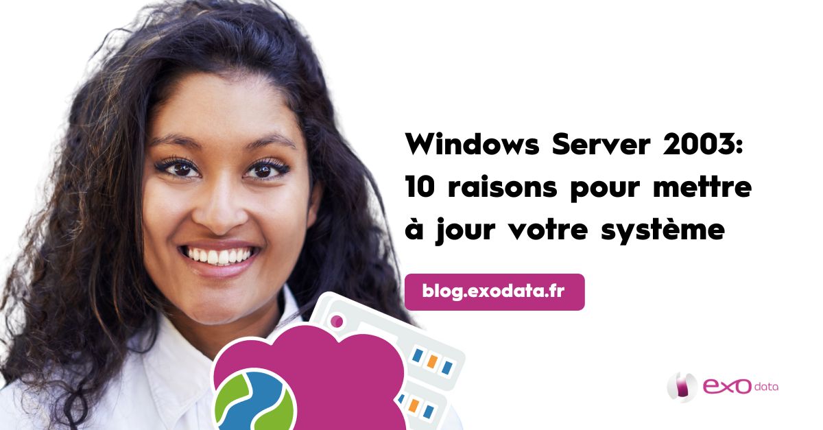 Windows Server 2003 10 raisons pour mettre à jour votre système